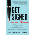 Get Signed: Find an Agent, Land a Book Deal, and Become a Published Author