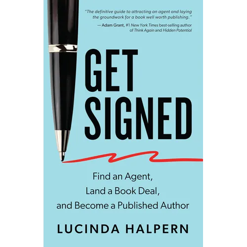 Get Signed: Find an Agent, Land a Book Deal, and Become a Published Author