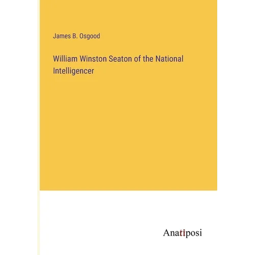 William Winston Seaton of the National Intelligencer