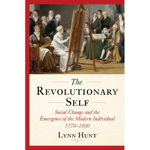 The Revolutionary Self: Social Change and the Emergence of the Modern Individual, 1770-1800