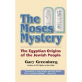 The Moses Mystery: The Egyptian Origins of the Jewish People