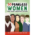 50 Fearless Women Who Made American History: An American History Book for Kids
