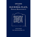 Epitaphs in the Old Burial Place, Dedham, Mass.