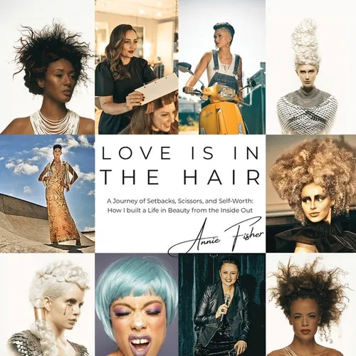 Love Is in the Hair: A Journey of Setbacks, Scissors, and Self-Worth. How I Built a Life in Beauty from the Inside Out