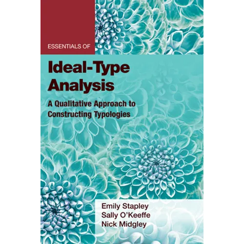 Essentials of Ideal-Type Analysis: A Qualitative Approach to Constructing Typologies