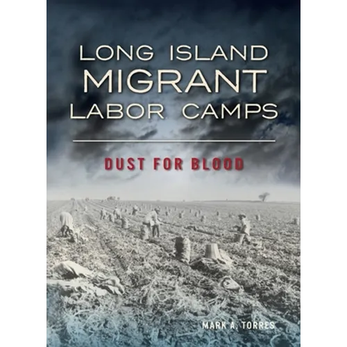 Long Island Migrant Labor Camps: Dust for Blood