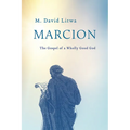 Marcion: The Gospel of a Wholly Good God