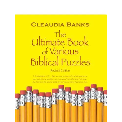 The Ultimate Book of Various Biblical Puzzles: 1 Corinthians 2:9 - But as It Is Written, Eye Hath Not Seen, Nor Ear Heard, Neither Have Entered Into T