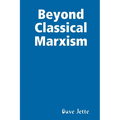 Beyond Classical Marxism: Preliminary Edition
