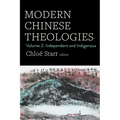 Modern Chinese Theologies: Volume 2: Independent and Indigenous