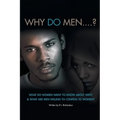 Why Do Men...?: What do women want to know about men? And what are men willing to confess to women?