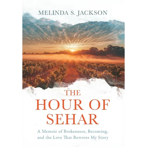 The Hour of Sehar: A Memoir of Brokenness, Becoming, and the Love that Rewrote My Story