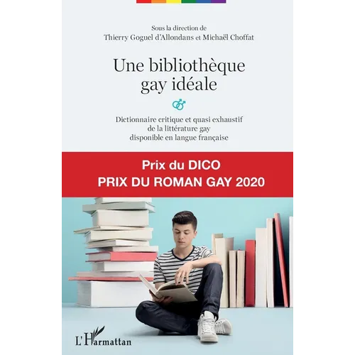 Une bibliothèque gay idéale: Dictionnaire critique et quasi exhaustif de la littérature gay disponible en langue française