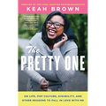 The Pretty One: On Life, Pop Culture, Disability, and Other Reasons to Fall in Love with Me