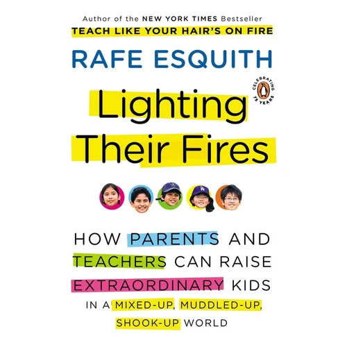 Lighting Their Fires: How Parents and Teachers Can Raise Extraordinary Kids in a Mixed-up, Muddled-up, Shook-up World