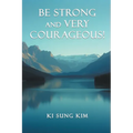 Be Strong and Very Courageous!