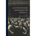 Las Sociedades Anónimas De México...