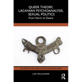 Queer Theory, Lacanian Psychoanalysis, Sexual Politics: From Norm to Desire