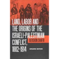 Land, Labor and the Origins of the Israeli-Palestinian Conflict, 1882-1914