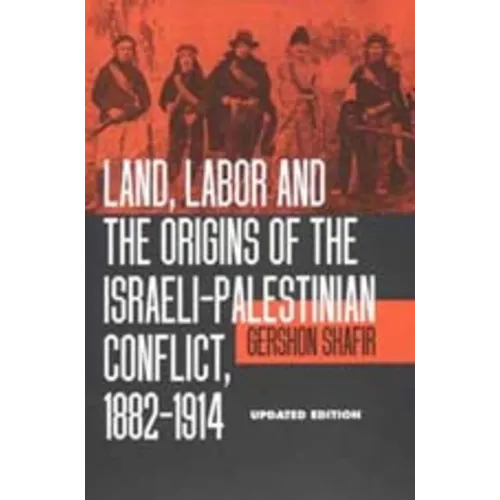Land, Labor and the Origins of the Israeli-Palestinian Conflict, 1882-1914