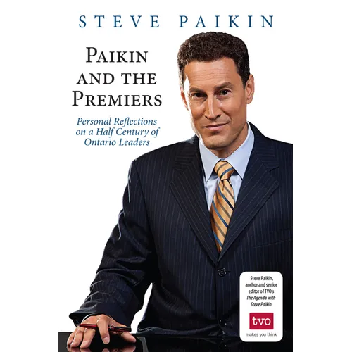 Paikin and the Premiers: Personal Reflections on a Half Century of Ontario Leaders