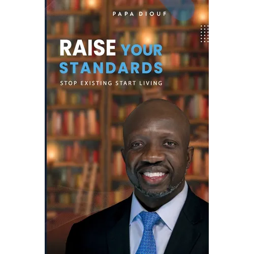 Raise Your Standards: Stop Existing and Start Living