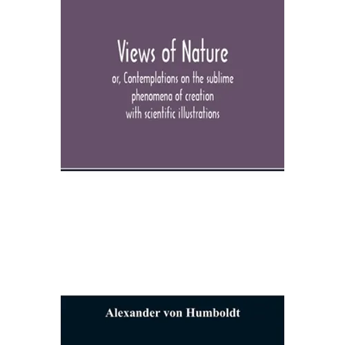 Views of nature, or, Contemplations on the sublime phenomena of creation: with scientific illustrations