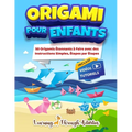 Origami Pour Enfants: 50 pliage de papiers étonnants accompagnés de leurs instructions simples étape par étape - livre en Français
