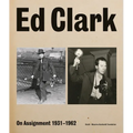 Ed Clark: On Assignment: 1931-1962