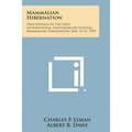 Mammalian Hibernation: Proceedings of the First International Symposium on Natural Mammalian Hibernation, May 13-15, 1959