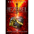 Jezebel: Defeating Your #1 Spiritual Enemy
