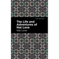 The Life and Adventures of Nat Love: A True History of Slavery Days