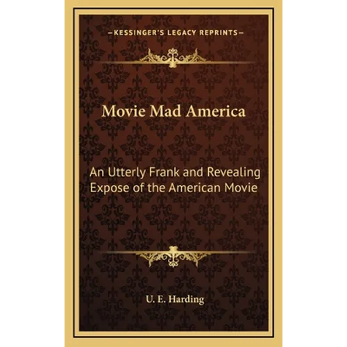 Movie Mad America: An Utterly Frank and Revealing Expose of the American Movie