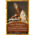 Papal Guidance on Teaching the Faith: 12 Timeless Documents on the Preservation of Doctrine
