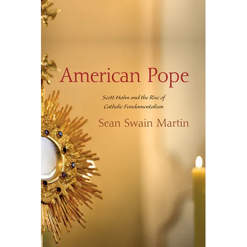 American Pope: Scott Hahn and the Rise of Catholic Fundamentalism