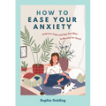 How to Ease Your Anxiety: Embrace Calm and Say Goodbye to Worries for Good