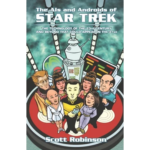 The AIs and Androids of Star Trek: The Technology of the 23rd Century and Beyond That Could Appear in the 21st