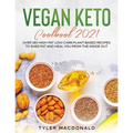 Vegan Keto Cookbook 2021: Over 190 High-Fat Low-Carb Plant-Based Recipes to Shed Fat and Heal You from the Inside Out
