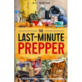 The Last-Minute Prepper: 48 Hours to Ready When Disaster Strikes
