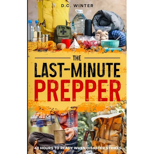 The Last-Minute Prepper: 48 Hours to Ready When Disaster Strikes