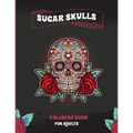 Sugar Skulls Coloring Book For Adults: A Coloring Book For Adult Relaxation With Beautiful Modern Sugar Skulls Designs