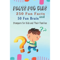 Facts for Kids: 250 Fun Facts and 50 Fun Brain Stumpers for Kids and Their Families
