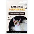 Raising a Cornish Rex: A Manual for Cornish Rex Pet Owners