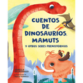 Cuentos de Dinosaurios, Mamuts Y Otros Seres Prehistóricos
