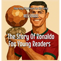 The Story Of Ronaldo For Young Readers