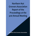 Northern Nut Growers Association Report of the Proceedings at the 41st Annual Meeting; Pleasant Valley, New York, August 28, 29 and 30, 1950