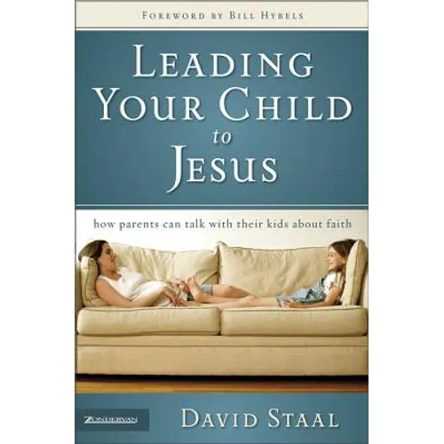 Leading Your Child to Jesus: How Parents Can Talk with Their Kids about Faith
