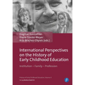 International Perspectives on the History of Early Childhood Education: Institution - Family - Profession