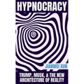 Hypnocracy: Trump, Musk & the New Architecture of Reality