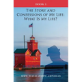 The Story and Confessions of My Life: What Is My Life?: Book I: What Is My Life?: